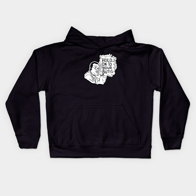 Hold Onto Your Butts Kids Hoodie by sombreroinc